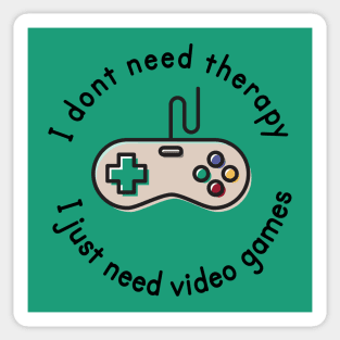 I dont need therapy i just need video games Sticker